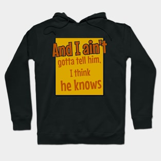 And I ain't gotta tell him, I think he knows Hoodie